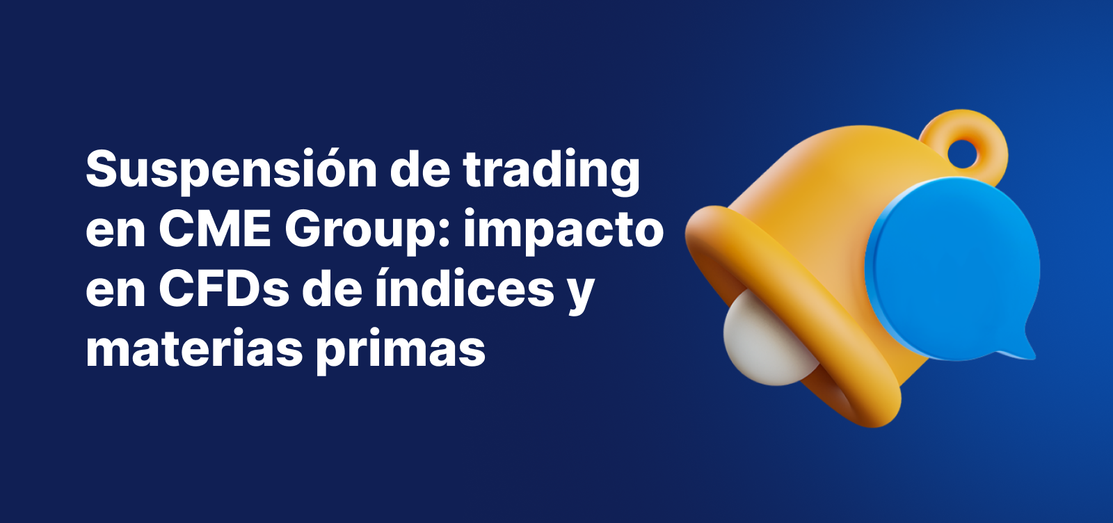 El texto, "Suspensión de operaciones en CME Group – impacto en CFDs seleccionados de índices y materias primas", presenta una campana de notificación amarilla sobre un fondo azul.
