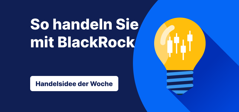 Handelsidee der Woche: So handeln Sie mit der BlackRock-Aktie nach aktuellen Marktentwicklungen