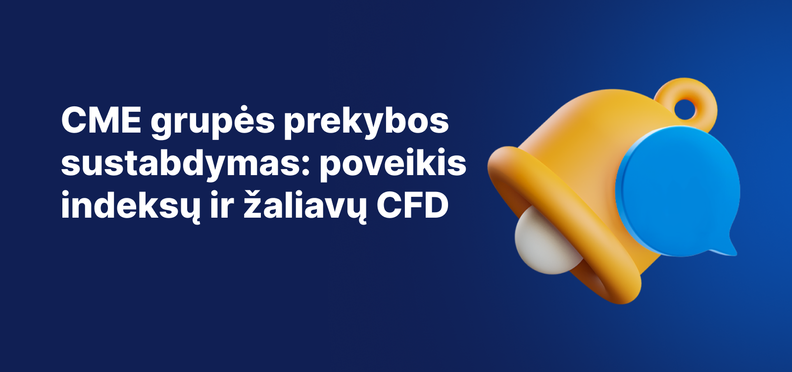 Tekstas „CME Group prekybos sustabdymas – poveikis pasirinktiems indeksų ir žaliavų CFD“ su geltonu pranešimo varpeliu mėlyname fone.