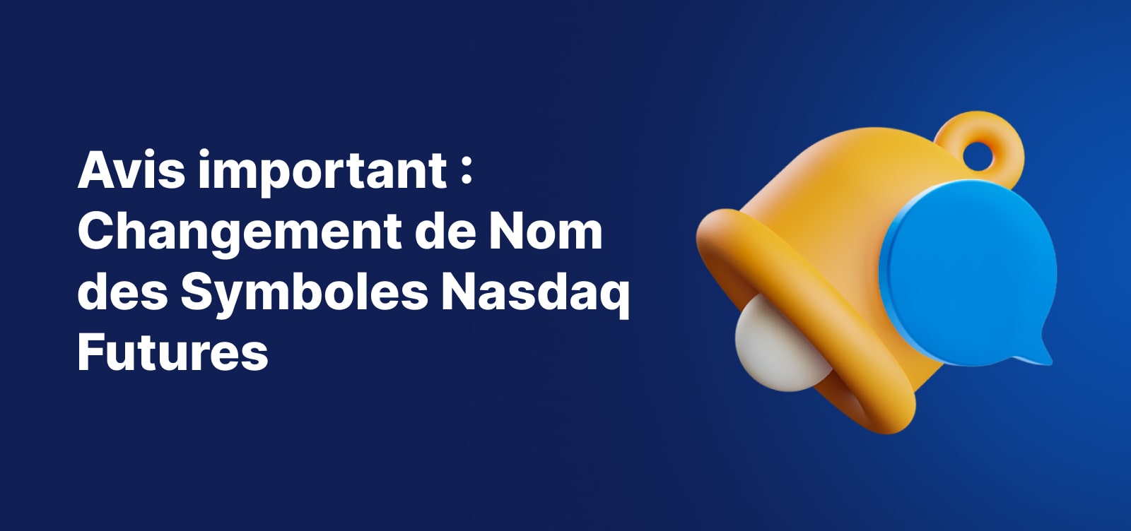 Bannière d'avis important annonçant le renommage des symboles des Futures Nasdaq, avec une cloche de notification jaune sur un fond bleu.