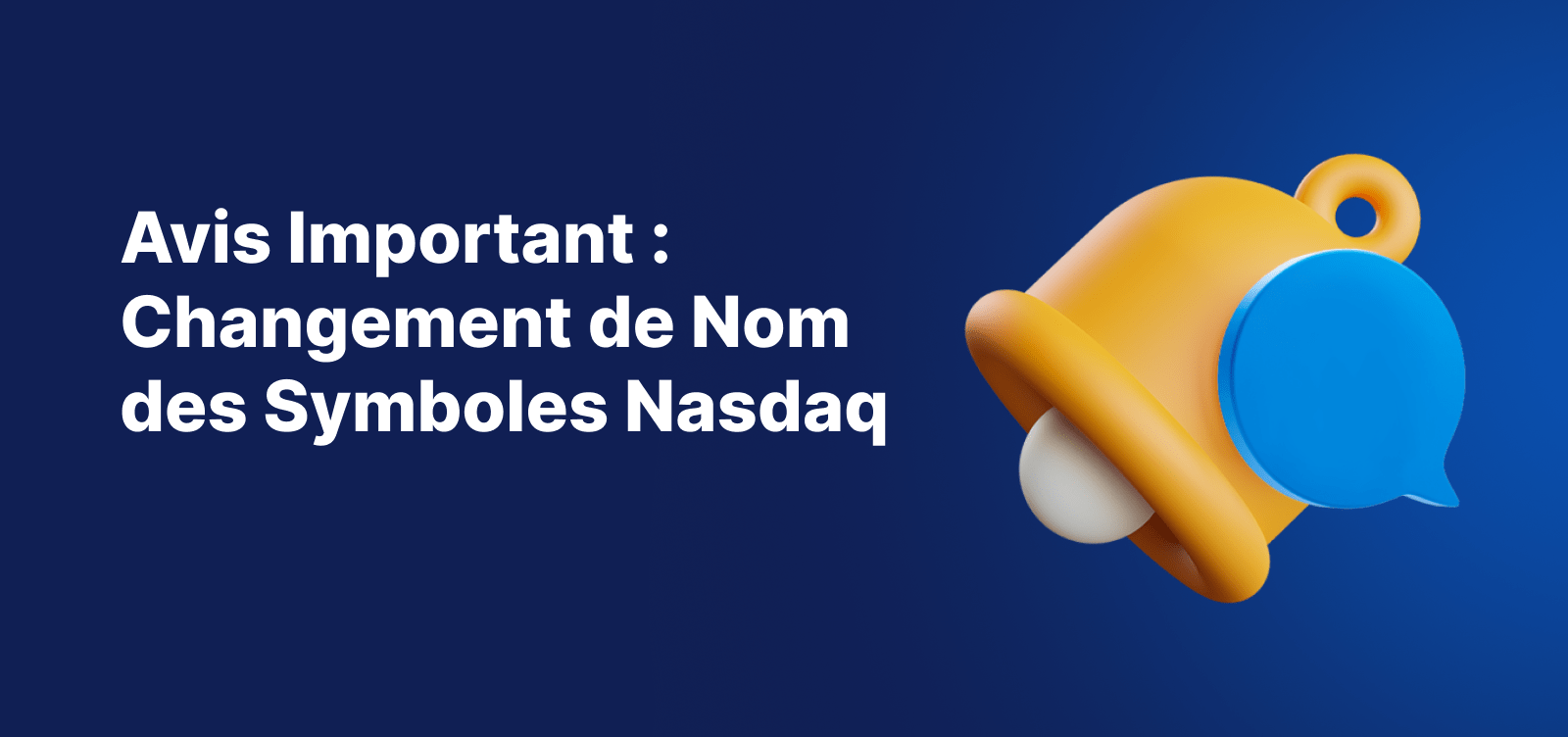 Bannière d'avis important annonçant le renommage des symboles Nasdaq, avec une cloche de notification jaune sur un fond bleu.