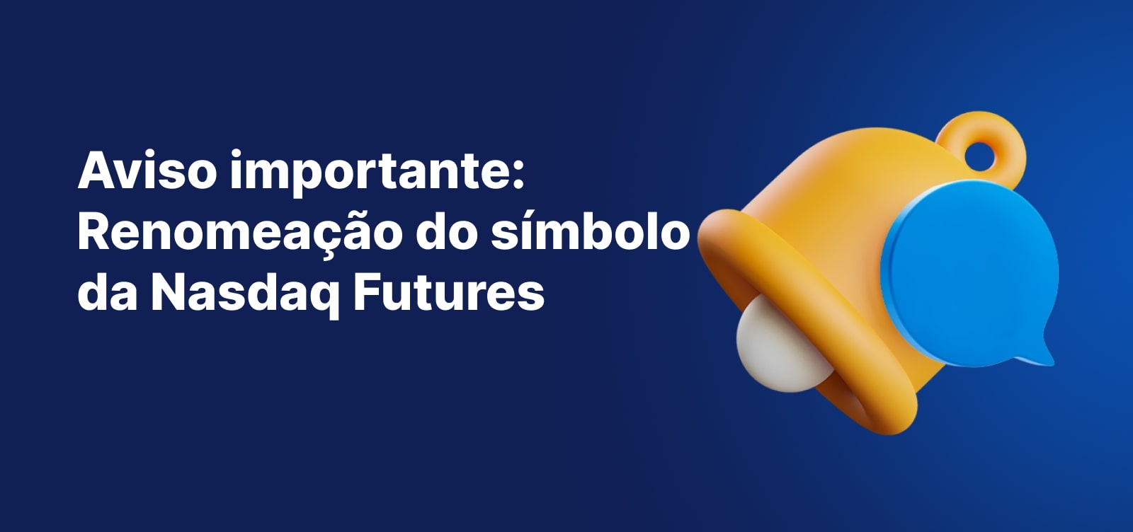 Banner de Comunicado Importante anunciando a renomeação dos símbolos dos Futuros Nasdaq, apresentando um sino de notificação amarelo sobre um fundo azul.