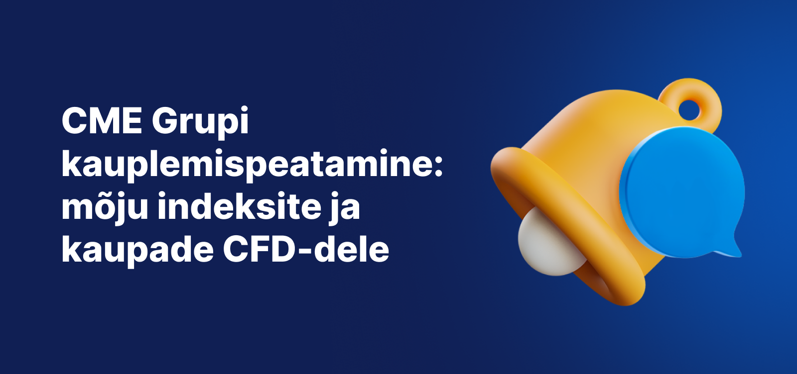 Tekst „CME Groupi kauplemise peatamine – mõju valitud indeksi ja tooraine CFD-dele“ koos kollase teavituskellaga sinisel taustal.