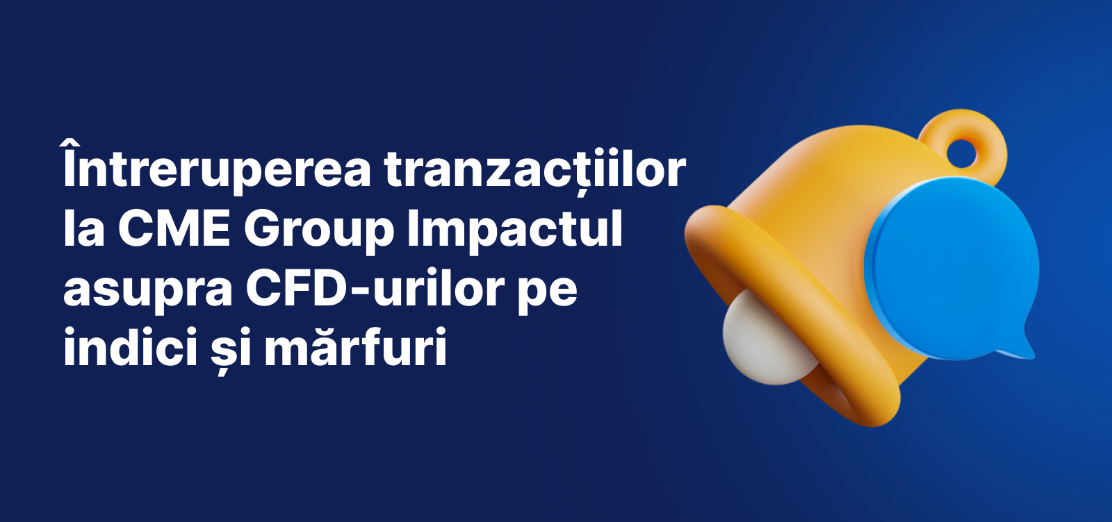 Fundal albastru cu imaginea unui clopot și inscripția albă:"Întreruperea tranzacțiilor la CME Group Impactul asupra CFD-urilor pe indici și mărfuri".